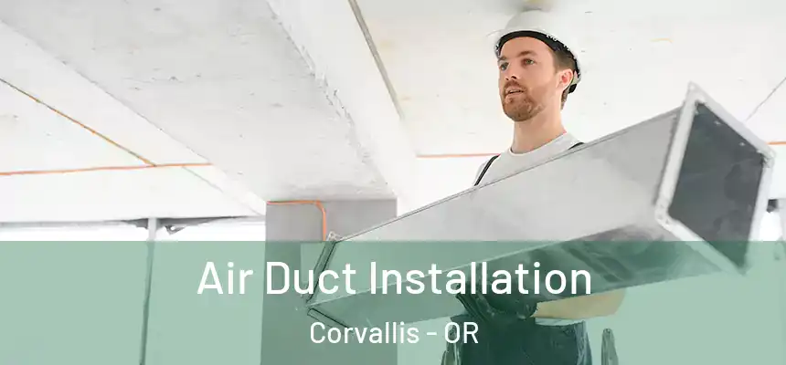 Air Duct Installation Corvallis - OR
