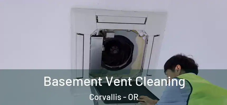 Basement Vent Cleaning Corvallis - OR