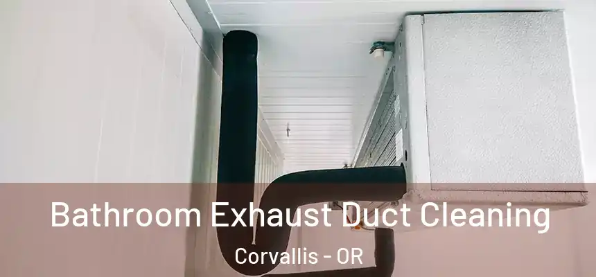 Bathroom Exhaust Duct Cleaning Corvallis - OR