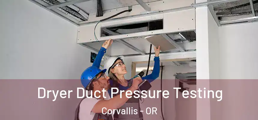  Dryer Duct Pressure Testing Corvallis - OR