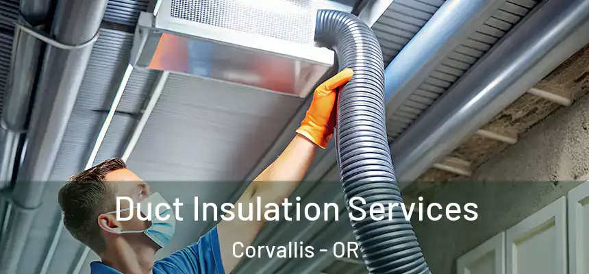 Duct Insulation Services Corvallis - OR