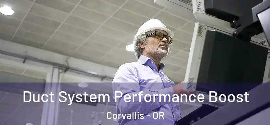 Duct System Performance Boost Corvallis - OR