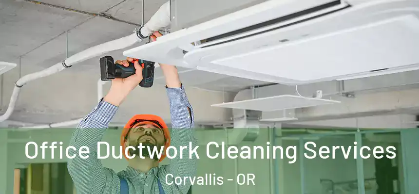 Office Ductwork Cleaning Services Corvallis - OR