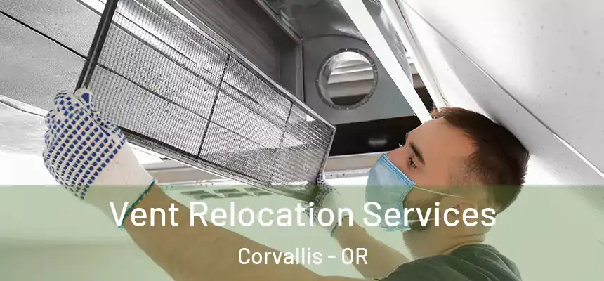 Vent Relocation Services Corvallis - OR