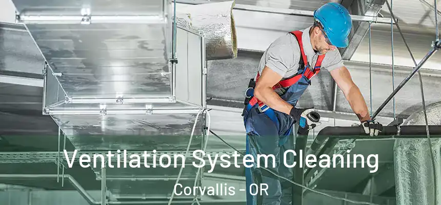  Ventilation System Cleaning Corvallis - OR