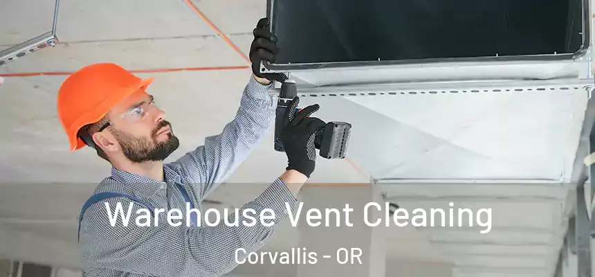 Warehouse Vent Cleaning Corvallis - OR